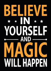 "Believe in Yourself and Magic Will Happen - Motivational T-Shirt Design"