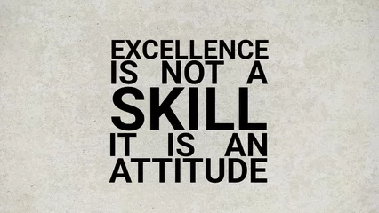 Tableau sur plexiglas Citations motivational and inspirational words excellence is not a skill .It is an attitude. quotes today's   © Fauzi