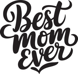 best mom ever lettering calligraphy vector art illustration good for t shirt, mug, scrap booking, posters, textiles, gifts
