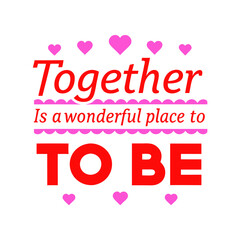 together is a wonderful place to be    typography t-shirt design on white background 