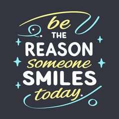 Be the reason someone smiles today typography design