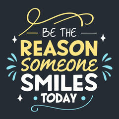 Fototapeta premium Be the reason someone smiles today typography design