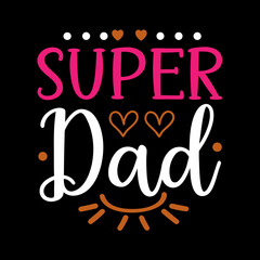   super dad   typography t-shirt design on white background 