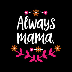    always mama  typography t-shirt design on white background 