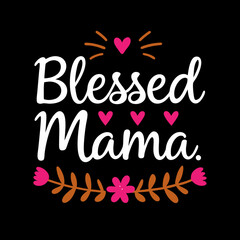 blessed mama     typography t-shirt design on white background 