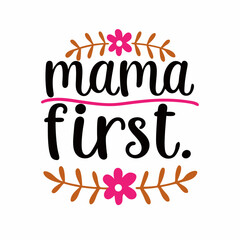  mama first    typography t-shirt design on white background 
