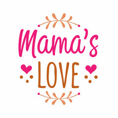  mama's love    typography t-shirt design on white background 