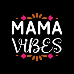   mama vibes   typography t-shirt design on white background 
