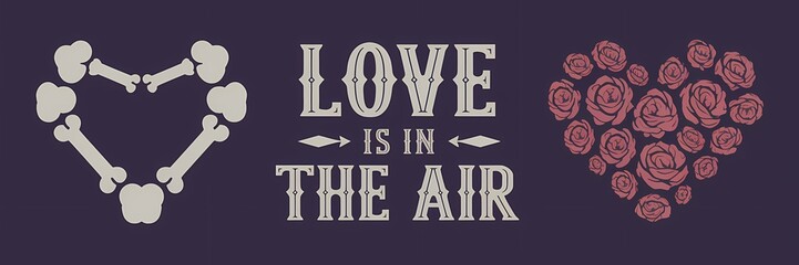 A creative minimalist Valentines Day poster design with a retro dark theme. There's a heart made of bones and a heart made of roses. The text "Love is in the air" is written in a vintage font. 