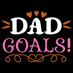   dad goals typography t-shirt design on white background 