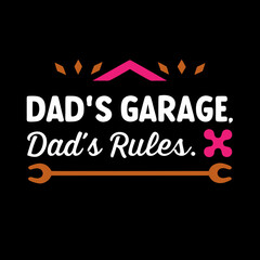   dad garage dad's rule  typography t-shirt design on white background 