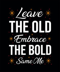 Fototapeta premium Leave the Old, Embrace the Bold T-shirt Design