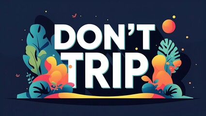 Dont Trip Tropical Leaves Artistic Design