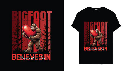 Bigfoot Believes in Love and So Do I valentines t shirt design template