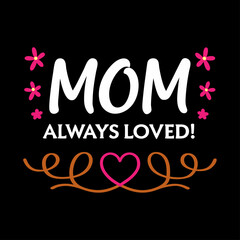   mom always loved  typography t-shirt design on white background 