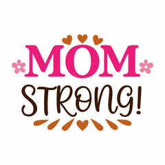 mom strong    typography t-shirt design on white background 