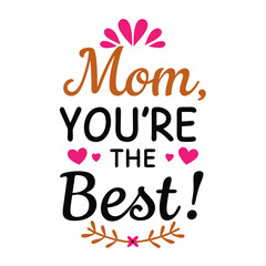  mom you're the best   typography t-shirt design on white background 