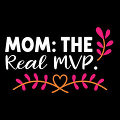   mom the real MVP  typography t-shirt design on white background 