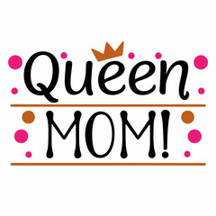 queen mom    typography t-shirt design on white background 