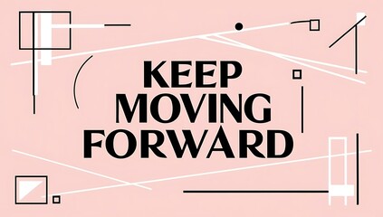 Abstract Art Featuring Keep Moving Forward Message