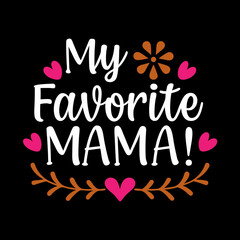   my favorite mama typography t-shirt design on white background 