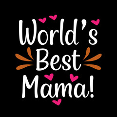 world's best mama   typography t-shirt design on white background 