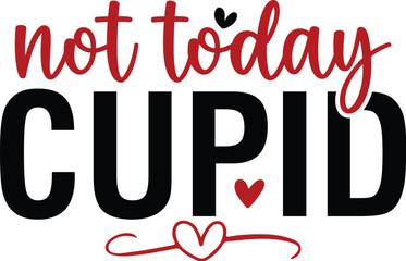 Not Today Cupid