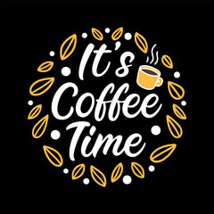 It's Coffee Time, Typography Coffee t-shirt and Hoodie design, Lettering Design Vector