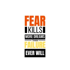 Fear kills more dreams than failure ever will motivational quote on courage