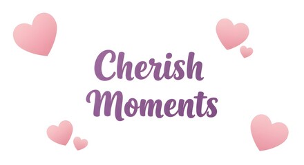 Cherishing moments with pastel pink hearts. Cherish moments text with elegant heart symbols, symbolizing gratitude, love, and appreciation. Ideal for lifestyle, celebration, and emotional bonding