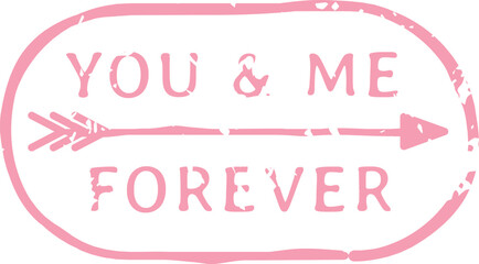 Pink stamp featuring the phrase You and Me Forever elegantly separated by an arrow, beautifully conveying themes of everlasting love and commitment in a charming vintage style