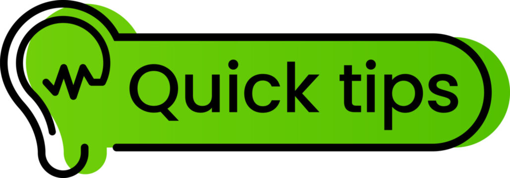 Green rounded rectangle with black border containing the words quick tips with stylized ear and sound waves next to it, representing listening to advice or recommendations