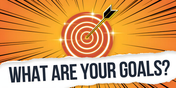 Bright orange circular target with glowing arrow and bold "What Are Your Goals?" text on torn white paper. Radiating comic-style streaks add vibrancy and emphasize ambition.
