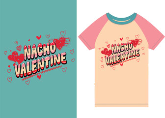 Nacho Valentine , Valentine's Day Taco Lover , Nacho Love  T-Shirt Designs