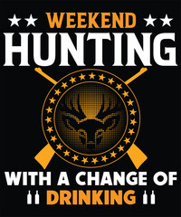 Weekend hunting with change of drinking t-shirt design


