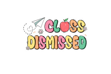 Class Dismissed, Teacher Summer Sublimation T Shirt Design