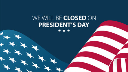 We Will Be Closed On President's Day. United States Presidents Day commercial banner. Waving American flag. Blue background. Vector illustration.
