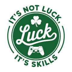 It's not luck it's skills St. Patrick's Day T-Shirt Design Colorful Graphic T Shirt