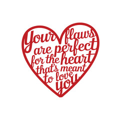 Your Flaws Are Perfect For the heart that's meant To love you