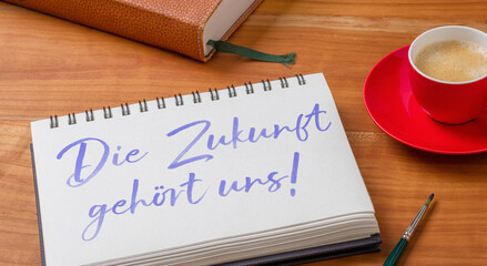  Zeichenblock auf Schreibtisch - Die Zukunft gehört uns!