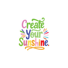 Create your sunshine. 

