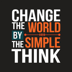 Change the world by the simple think typography t shirt design, Inspirational Quotes T-shirt Design - Vector