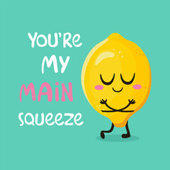 You're my main squeeze typography with cute lemon cartoon illustration design.