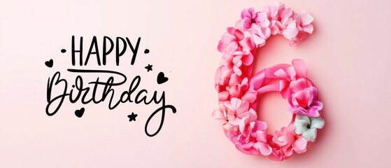 Happy 6th Birthday Floral Number Six Pink Flowers Festive Celebration