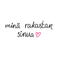 Mina rakastan sinua. Simple handwritten phrase "I love you" in Finnish language. Lettering. Minimalist calligraphy.