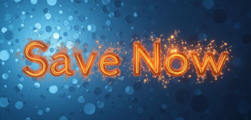 "Save Now" glowing orange text on sparkling blue background.