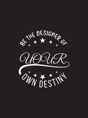 Lettering with quote be the designer of your own destiny.
