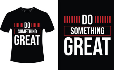 Fototapeta premium DO SOMETHING GREAT- CREATIVE TYPOGRAPHY T-SHIRT DESIGN.