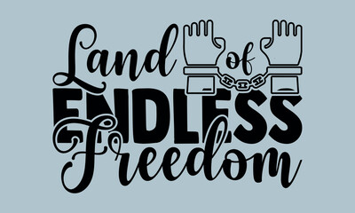 Land of Endless Freedom -Freedom Day t shirts design, Calligraphy t shirt design,Hand drawn lettering phrase, Silhouette,Isolated on white background, Files for Cutting Cricut and svg EPS 10
