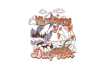 Wildflowers & Desert vibes, Positive vibes Sublimation T Shirt Design